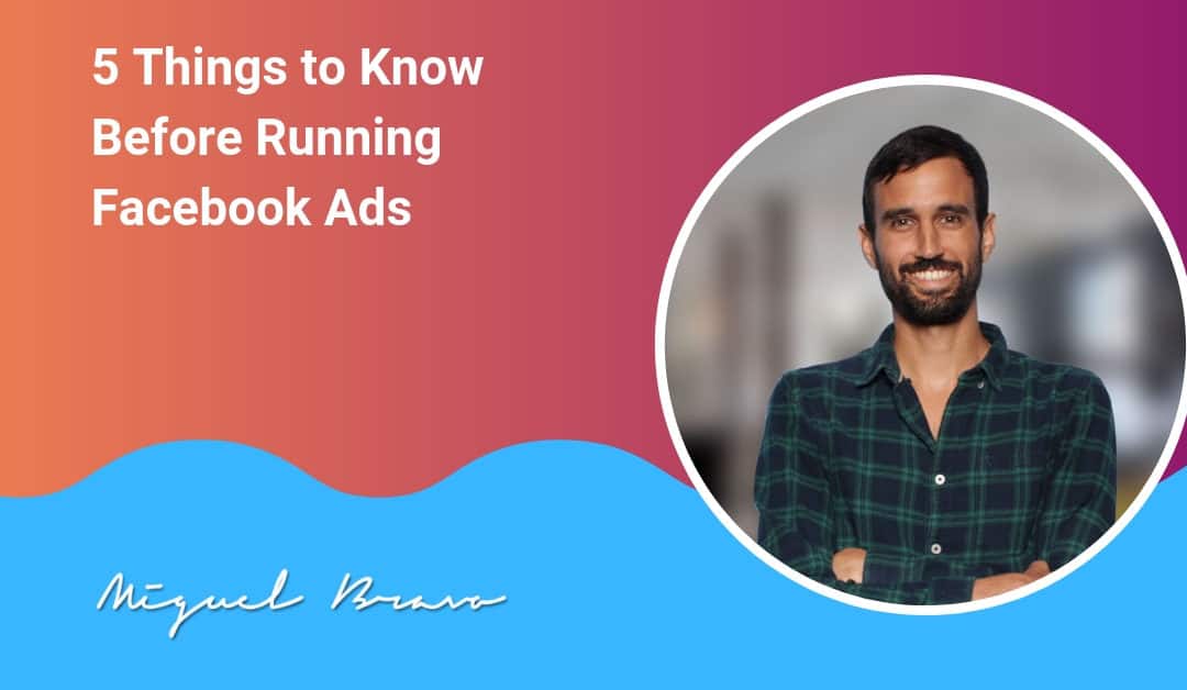 You NEED to Understand These 5 Things Before Running Facebook Ads
